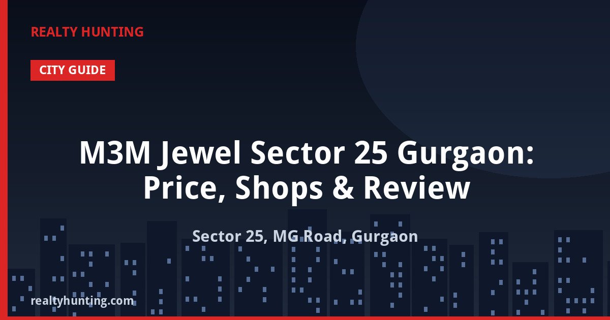 M3M Jewel Sector 25 Gurgaon: Price, Shops & Review