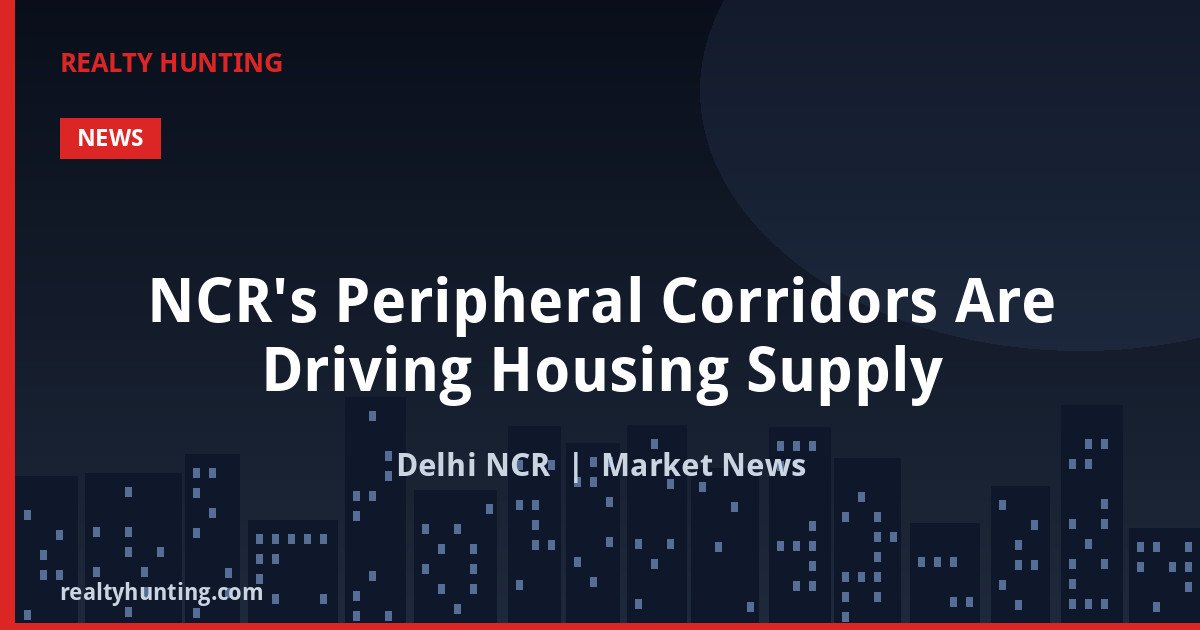 NCR's Peripheral Corridors Are Driving Housing Supply