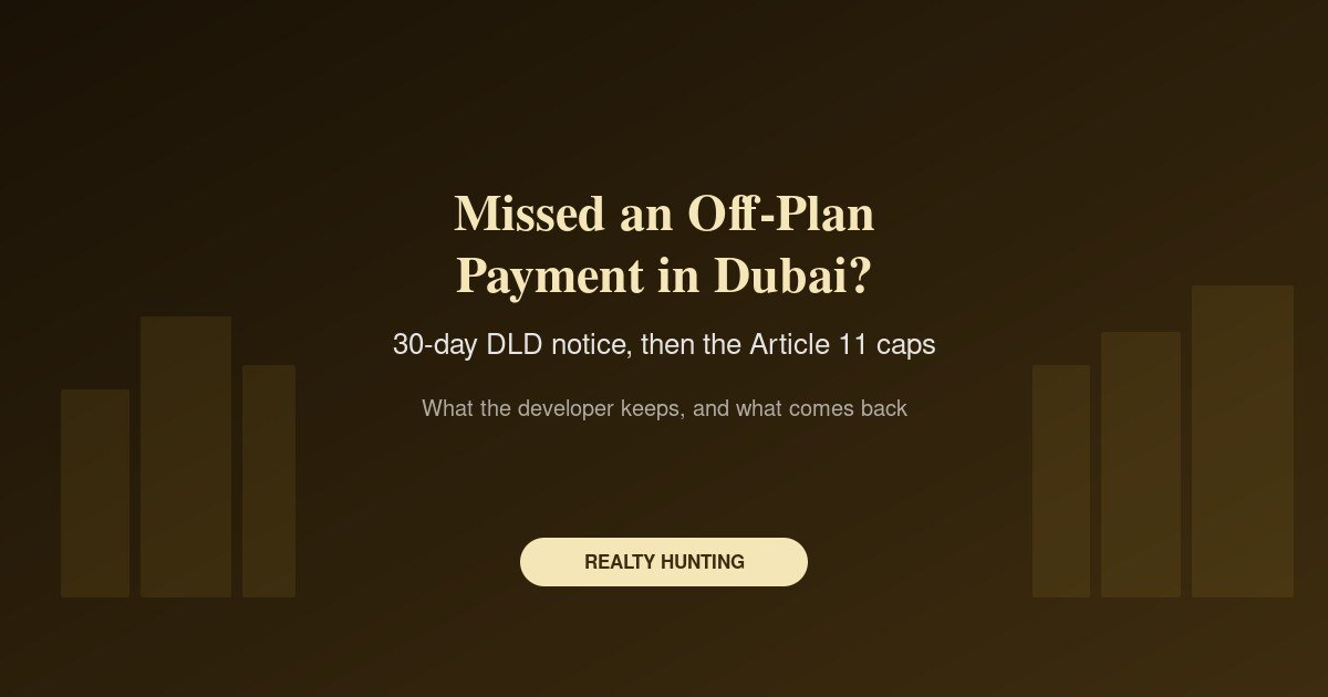 Missed an Off-Plan Payment in Dubai? What the Developer Can Keep Under Article 11