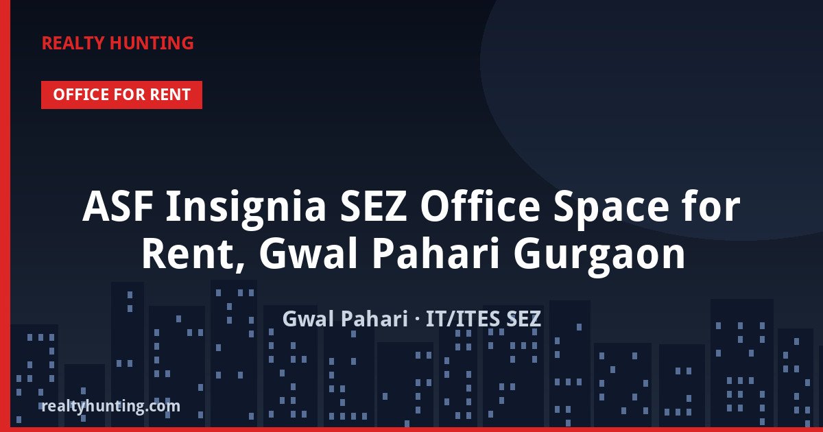 ASF Insignia SEZ Office Space for Rent, Gwal Pahari Gurgaon — photo 1