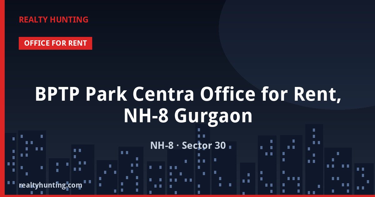 BPTP Park Centra Office for Rent, NH-8 Gurgaon — photo 1