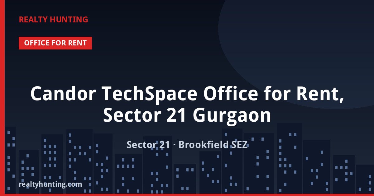 Candor TechSpace Office for Rent, Sector 21 Gurgaon — Office Space in Dundahera, Sector 21
