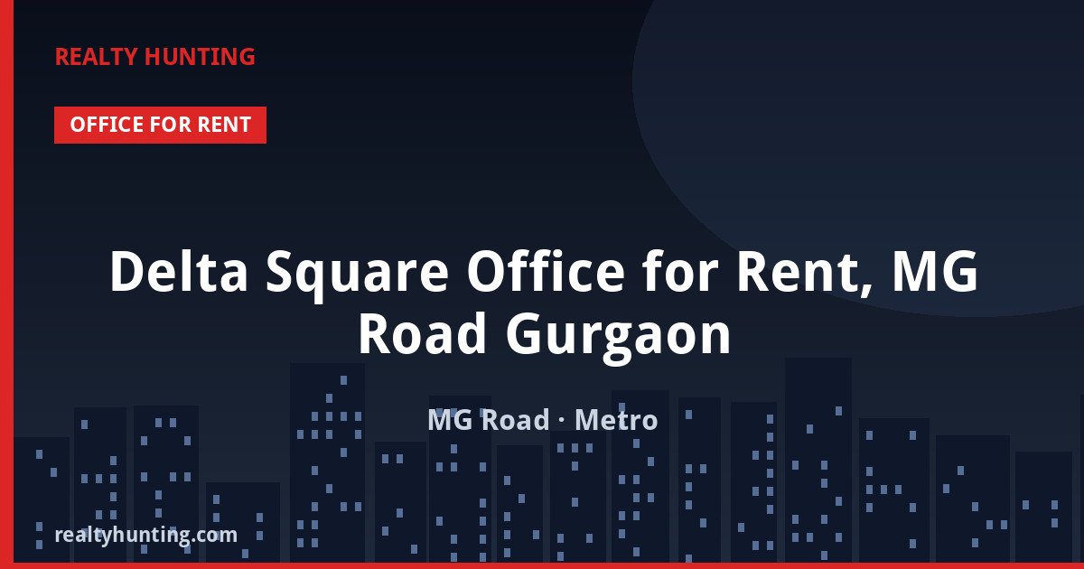 Delta Square Office for Rent, MG Road Gurgaon — Office Space in MG Road