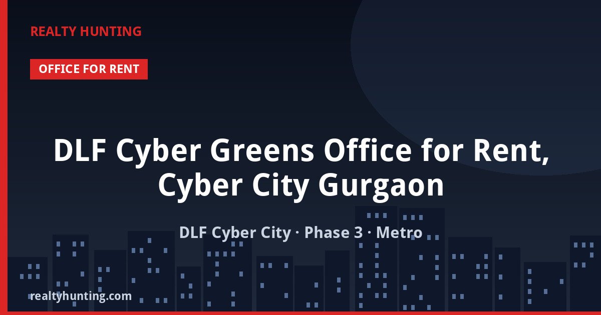 DLF Cyber Greens Office for Rent, Cyber City Gurgaon — Office Space in DLF Cyber City, DLF Phase 3