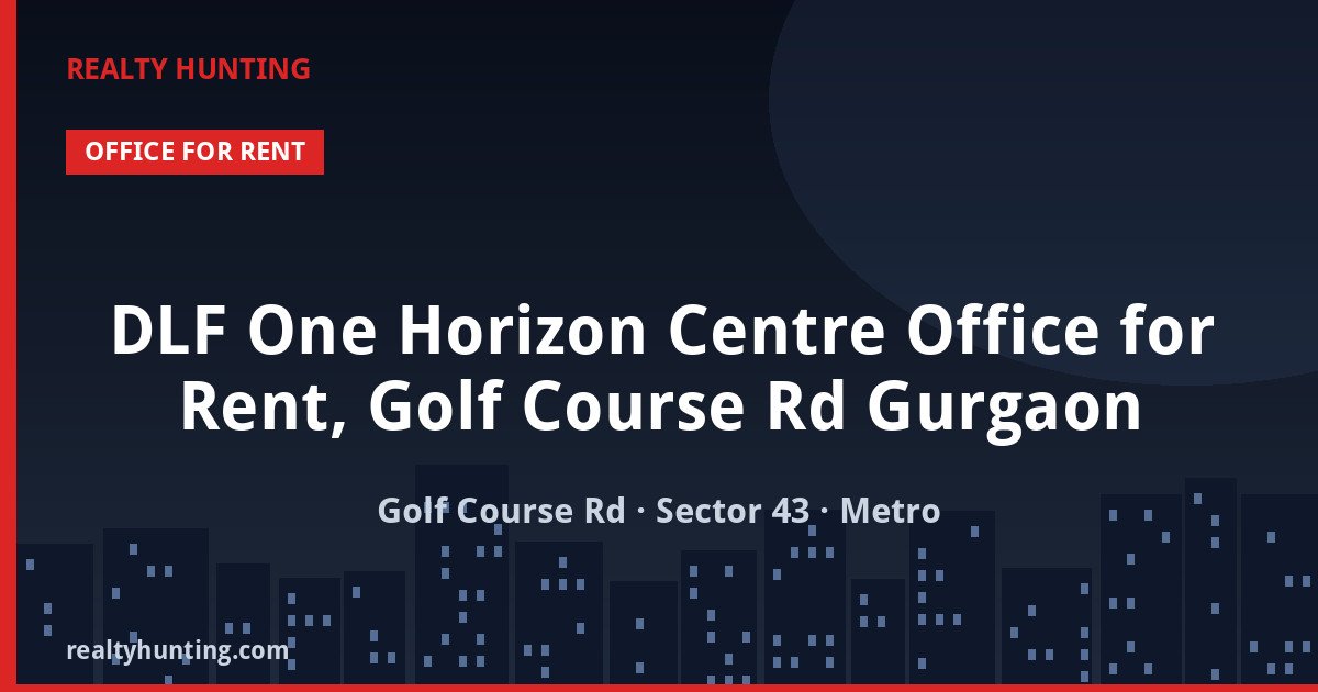DLF One Horizon Centre Office for Rent, Golf Course Rd Gurgaon — photo 1