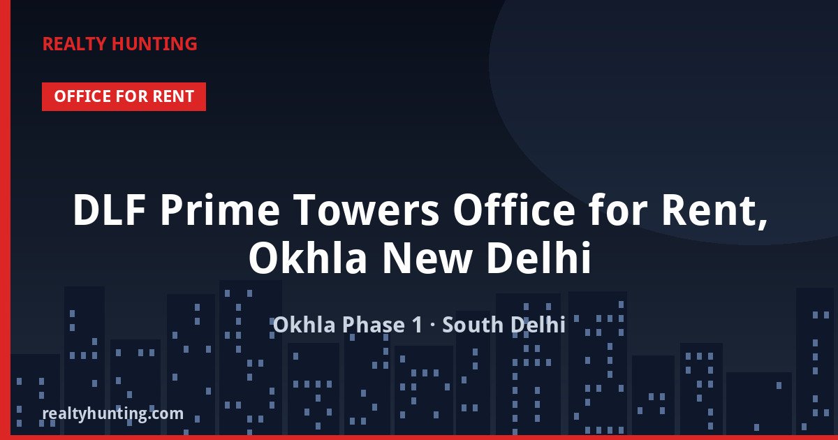 DLF Prime Towers Office for Rent, Okhla New Delhi — Office Space in Okhla Phase 1