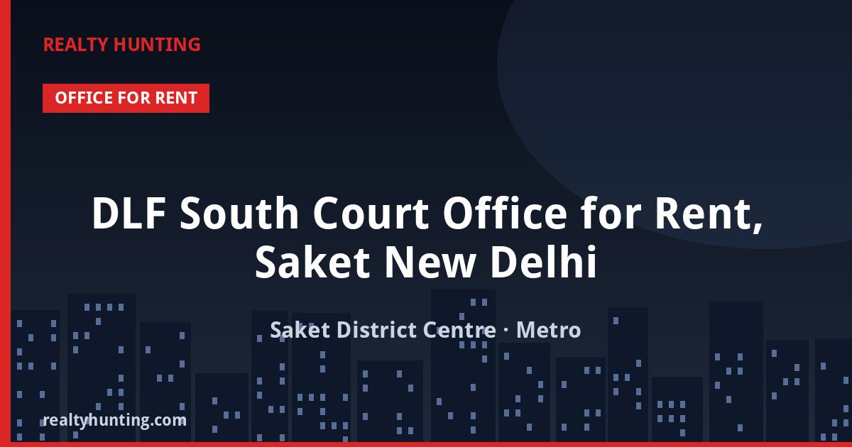 DLF South Court Office for Rent, Saket New Delhi — Office Space in Saket District Centre