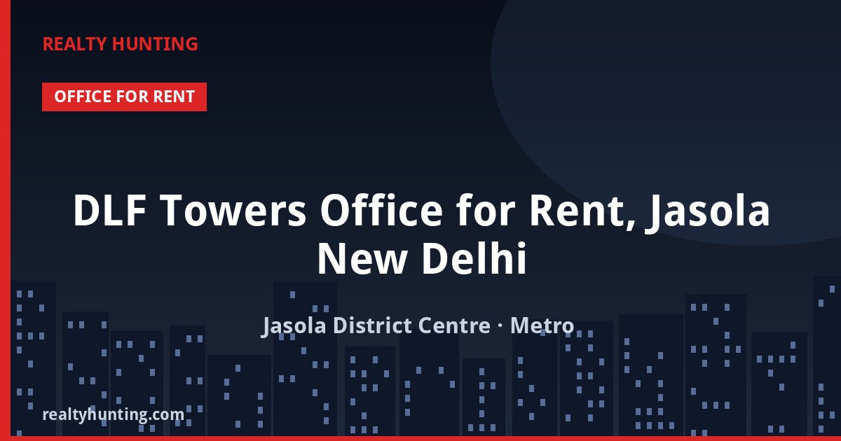 DLF Towers Office for Rent, Jasola New Delhi — Office Space in Jasola District Centre