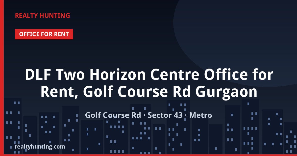 DLF Two Horizon Centre Office for Rent, Golf Course Rd Gurgaon — photo 1