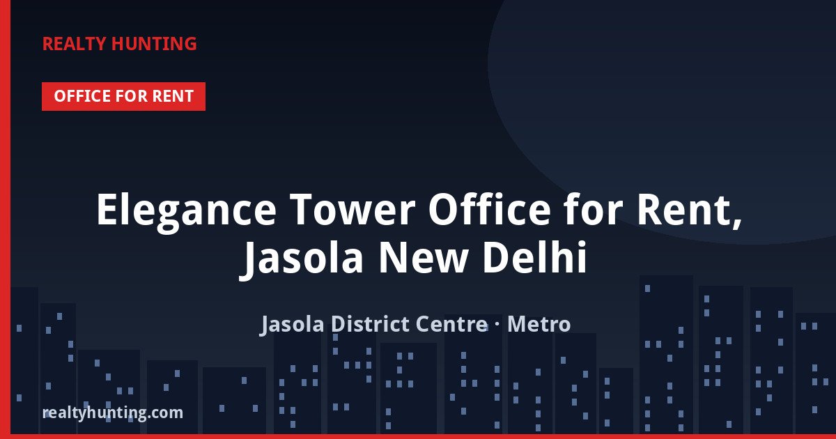 Elegance Tower Office for Rent, Jasola New Delhi — Office Space in Jasola District Centre