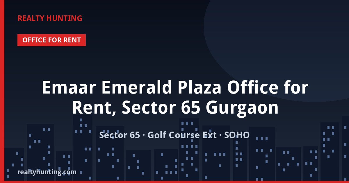 Emaar Emerald Plaza Office for Rent, Sector 65 Gurgaon — Office Space in Sector 65, Golf Course Extension Road