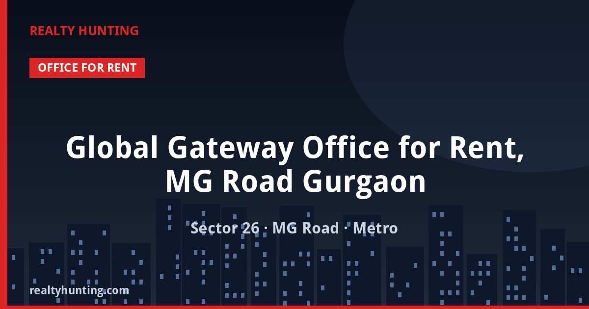 Global Gateway Office for Rent, MG Road Gurgaon — Office Space in Sector 26, MG Road