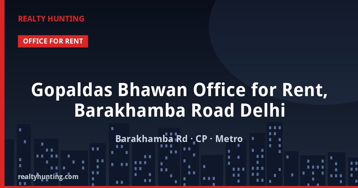 Gopaldas Bhawan Office for Rent, Barakhamba Road Delhi — Office Space in Barakhamba Road, Connaught Place