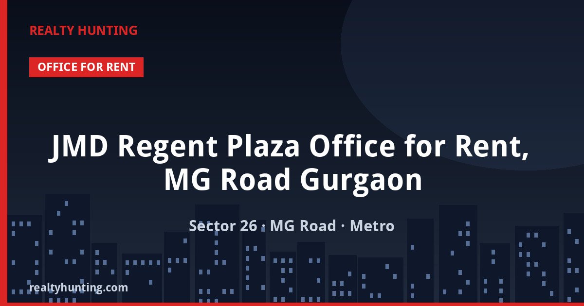 JMD Regent Plaza Office for Rent, MG Road Gurgaon — Office Space in Sector 26, MG Road