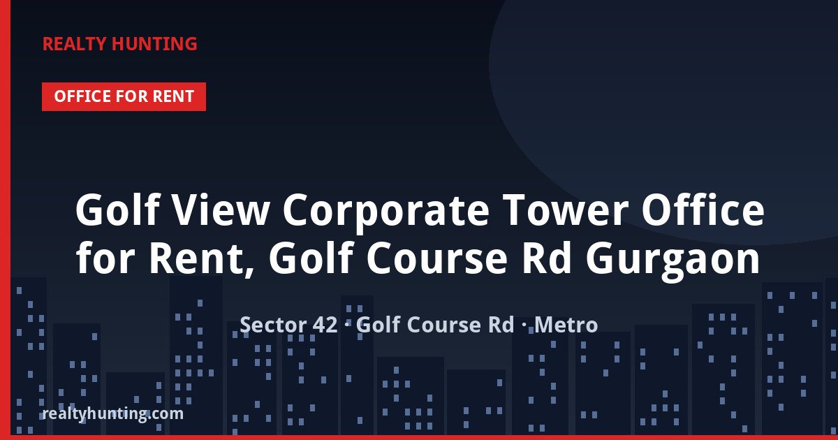 Golf View Corporate Tower Office for Rent, Golf Course Rd Gurgaon — photo 1