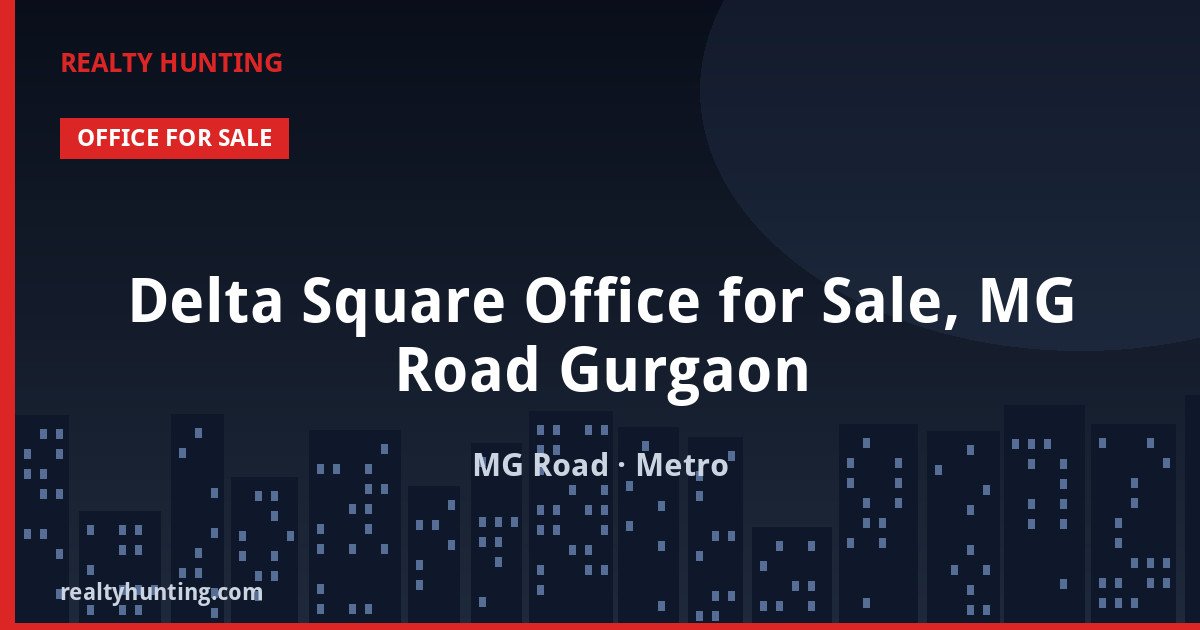 Delta Square Office for Sale, MG Road Gurgaon — Pre-leased in MG Road
