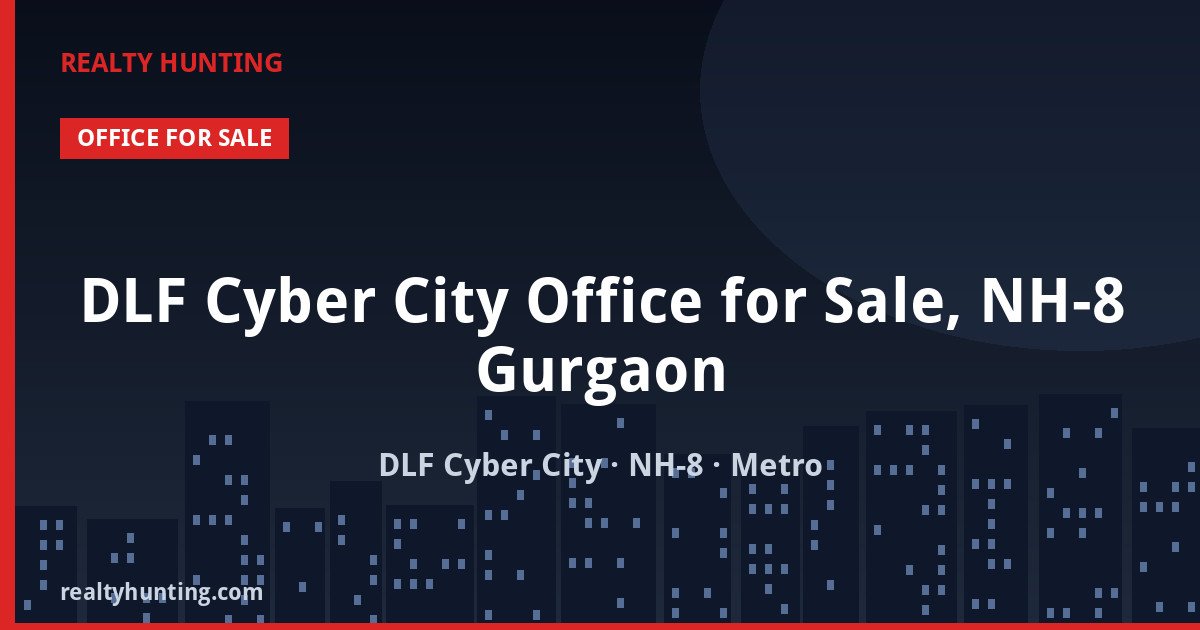 DLF Cyber City Office for Sale, NH-8 Gurgaon — Pre-leased in DLF Phase 2/3, NH-8