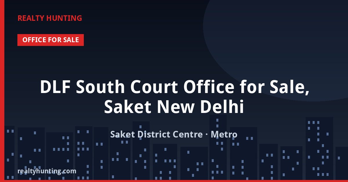 DLF South Court Office for Sale, Saket New Delhi — Pre-leased in Saket District Centre