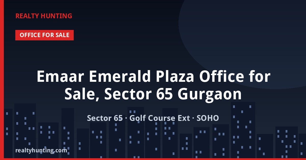 Emaar Emerald Plaza Office for Sale, Sector 65 Gurgaon — Pre-leased in Sector 65, Golf Course Extension Road