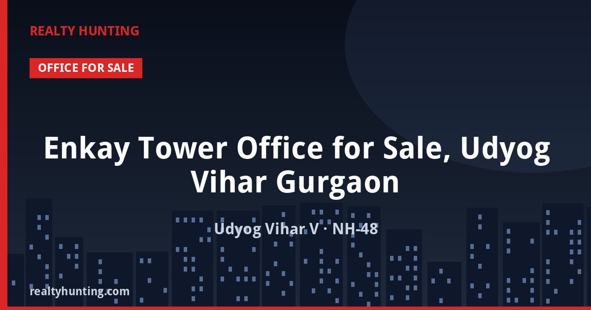 Enkay Tower Office for Sale, Udyog Vihar Gurgaon — photo 1