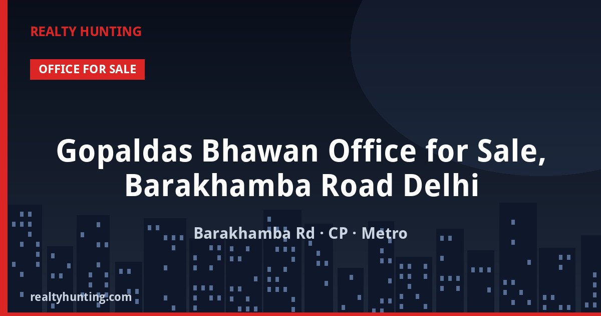 Gopaldas Bhawan Office for Sale, Barakhamba Road Delhi — Pre-leased in Barakhamba Road, Connaught Place