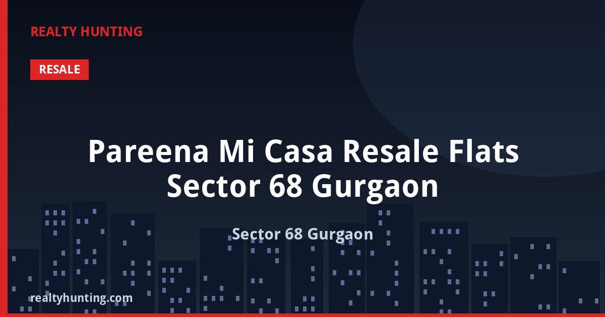 Pareena Mi Casa Resale Flats Sector 68 Gurgaon — Residential Apartments in Sector 68 Gurgaon