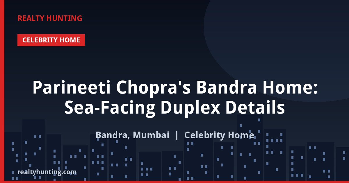 Parineeti Chopra's Bandra Home: Sea-Facing Duplex Details