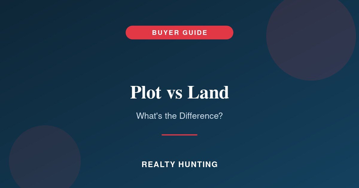 Plot vs Land: What Is the Difference and Which to Buy