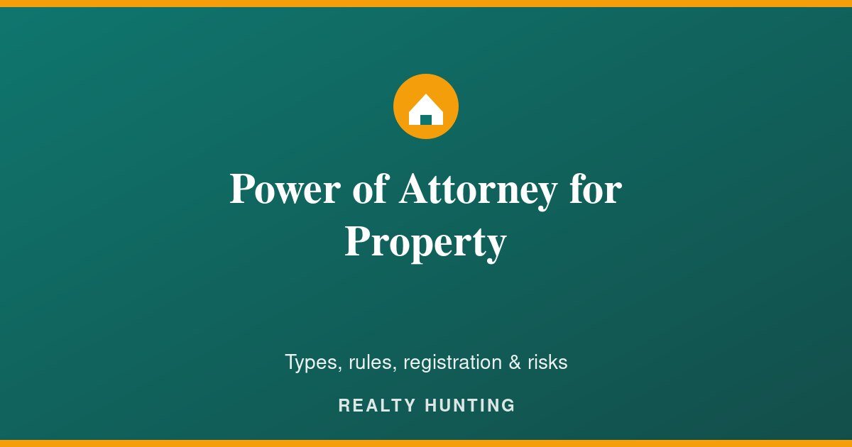 Power of Attorney for Property in India: Types, Rules & Risks