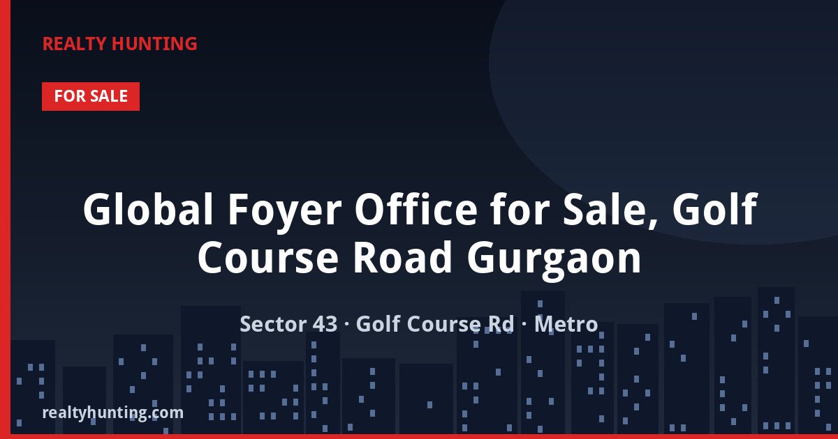 Global Foyer Office for Sale, Golf Course Road Gurgaon — photo 1