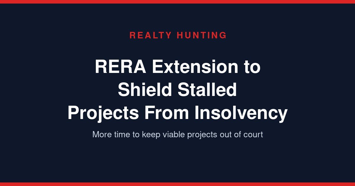 RERA Extension to Shield Stalled Projects From Insolvency