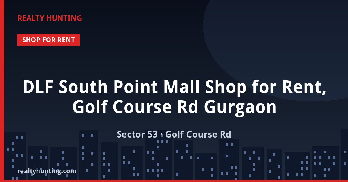 DLF South Point Mall Shop for Rent, Golf Course Rd Gurgaon — Retail Shops in Sector 53, Golf Course Road