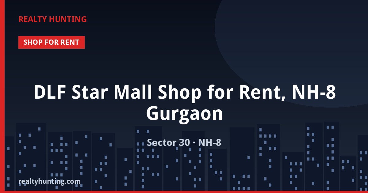 DLF Star Mall Shop for Rent, NH-8 Gurgaon — Retail Shops in Sector 30, NH-8, Central Gurgaon
