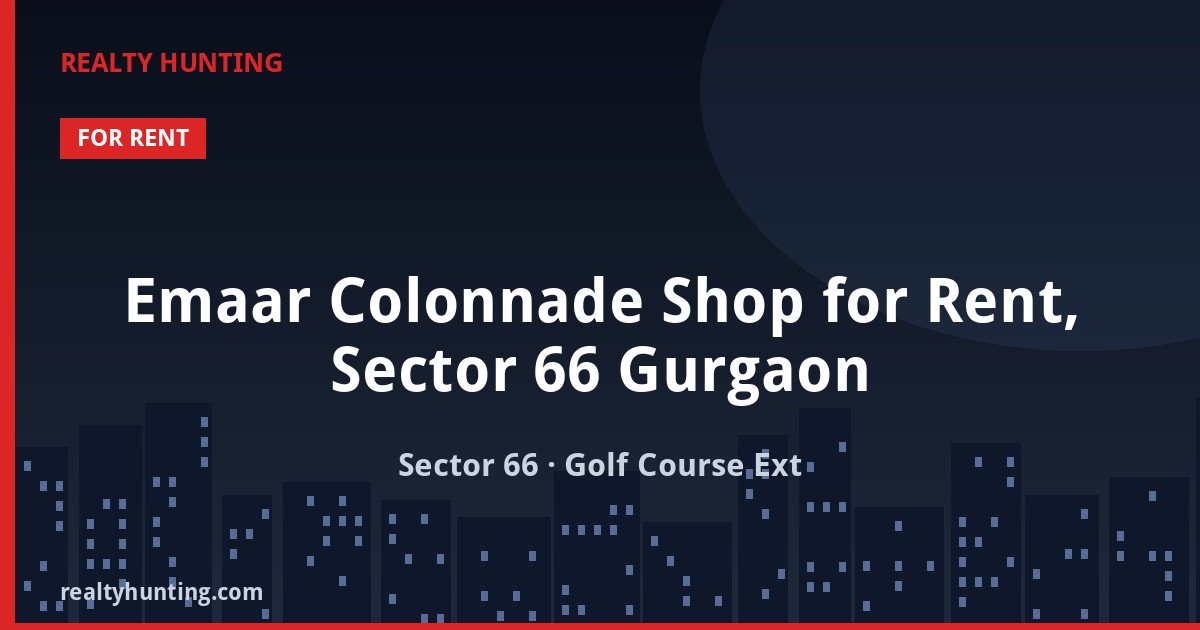 Emaar Colonnade Shop for Rent, Sector 66 Gurgaon — Retail Shops in Sector 66, Golf Course Extension Road