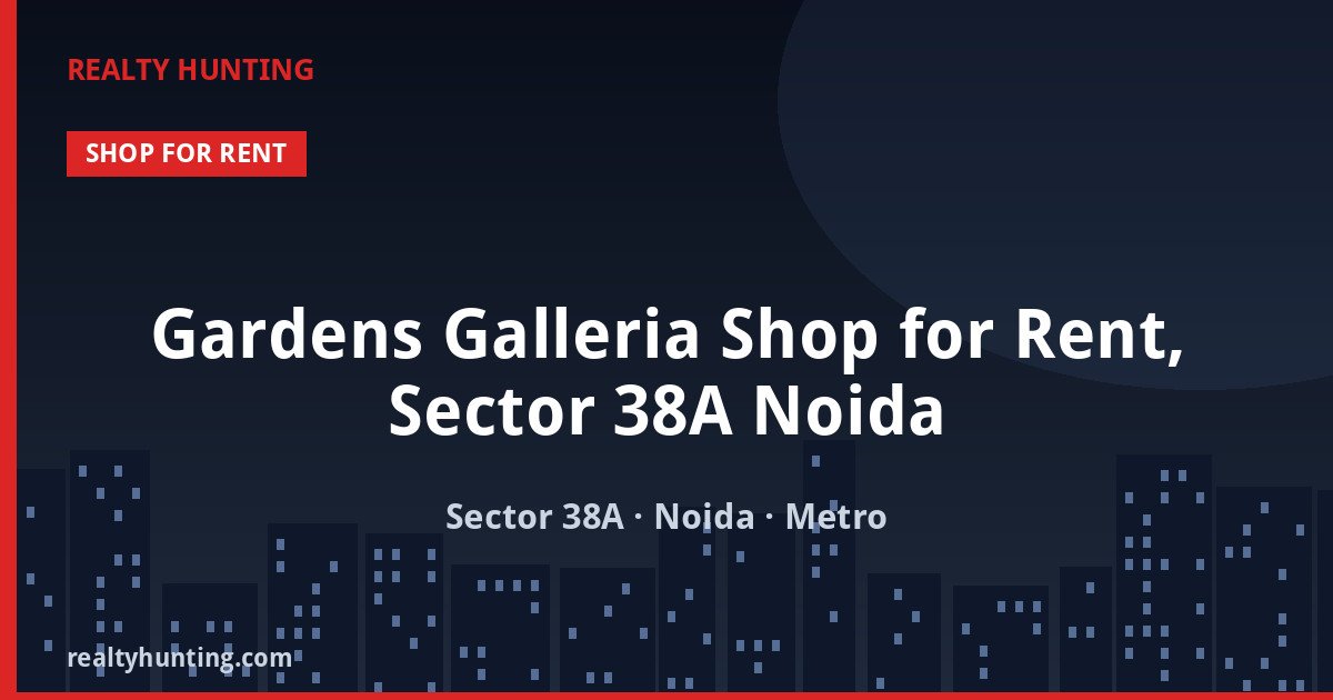 Gardens Galleria Shop for Rent, Sector 38A Noida — Retail Shops in Sector 38A