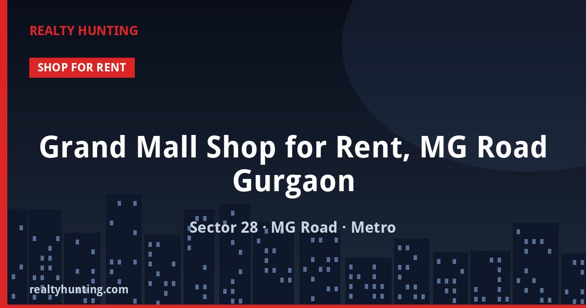 Grand Mall Shop for Rent, MG Road Gurgaon — Retail Shops in Sector 28, MG Road