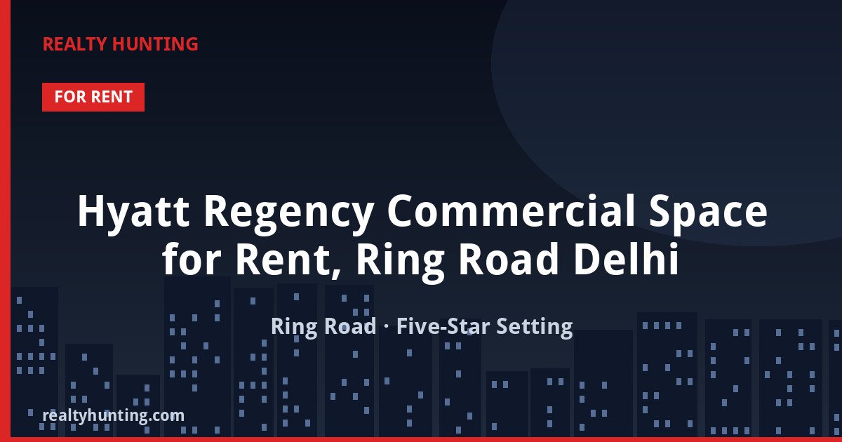 Hyatt Regency Commercial Space for Rent, Ring Road Delhi — Retail Shops in Ring Road, near Bhikaji Cama Place