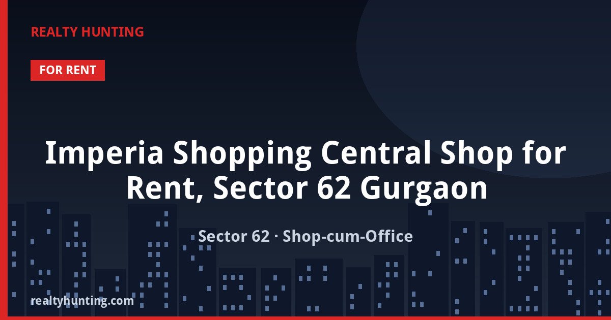 Imperia Shopping Central Shop for Rent, Sector 62 Gurgaon — Retail Shops in Sector 62, Golf Course Extension belt