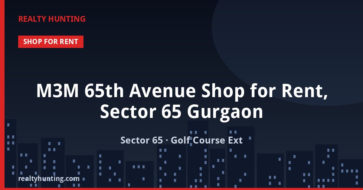 M3M 65th Avenue Shop for Rent, Sector 65 Gurgaon — photo 1