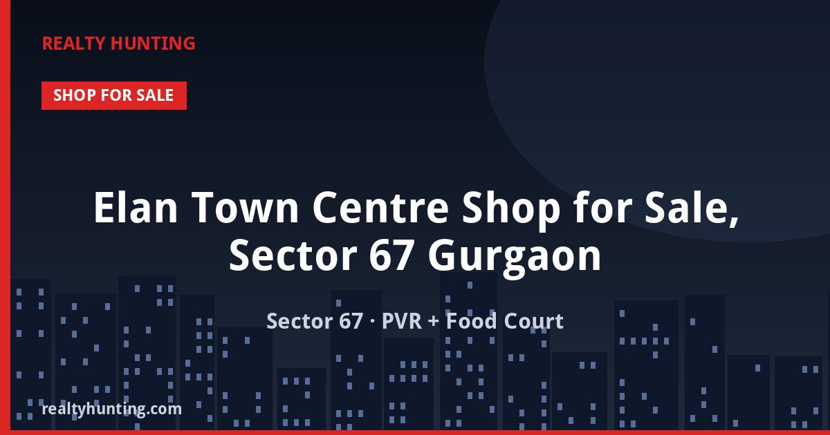 Elan Town Centre Shop for Sale, Sector 67 Gurgaon — Retail Shops in Sector 67