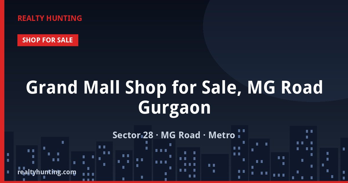 Grand Mall Shop for Sale, MG Road Gurgaon — Retail Shops in Sector 28, MG Road