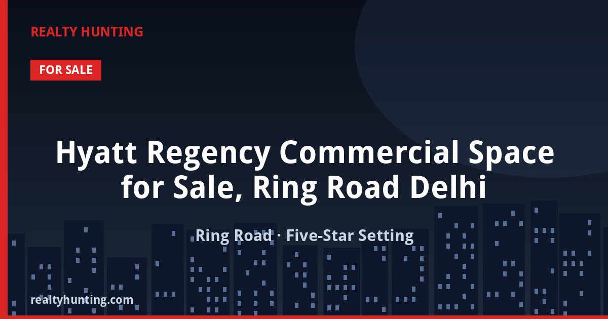 Hyatt Regency Commercial Space for Sale, Ring Road Delhi — Retail Shops in Ring Road, near Bhikaji Cama Place