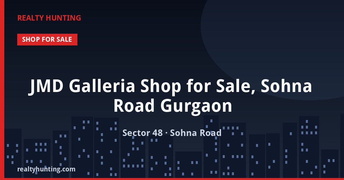JMD Galleria Shop for Sale, Sohna Road Gurgaon — Retail Shops in Sector 48, Sohna Road