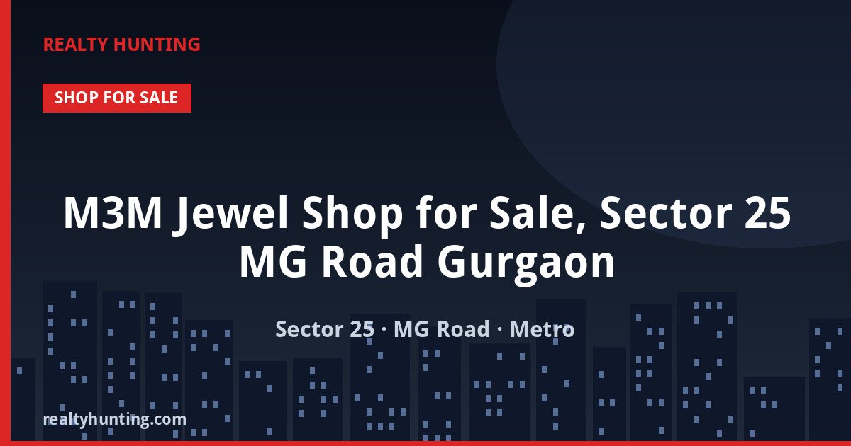 M3M Jewel Shop for Sale, Sector 25 MG Road Gurgaon — Retail Shops in Sector 25, MG Road