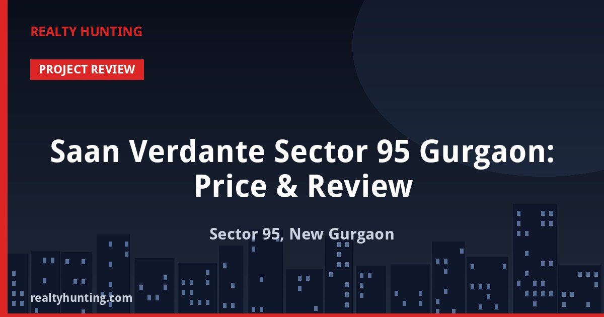 Saan Verdante Sector 95 Gurgaon: Price & Review