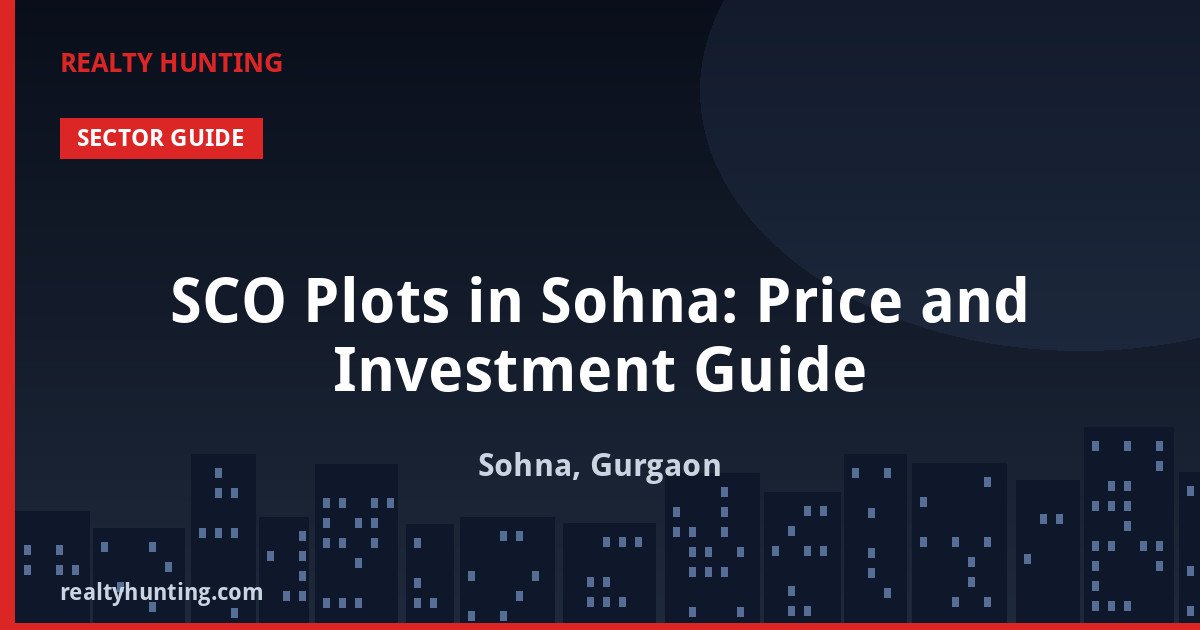 SCO Plots in Sohna: Price and Investment Guide