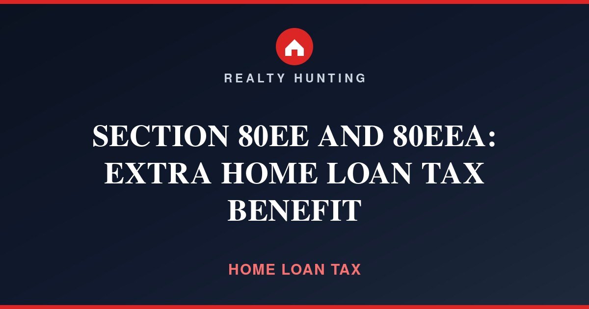 Section 80EE and 80EEA: Extra Home Loan Tax Benefit