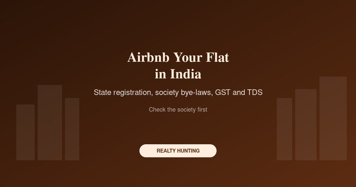 Renting Your Flat on Airbnb in India: Registration, Society Rules and Tax