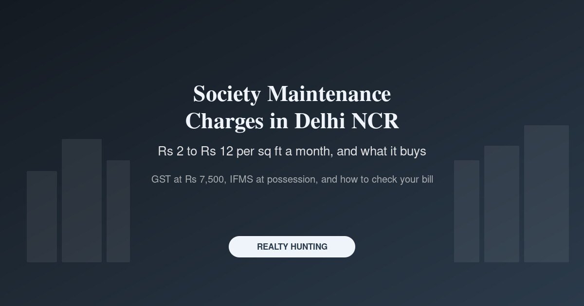 Society Maintenance Charges in Delhi NCR: What You Actually Pay