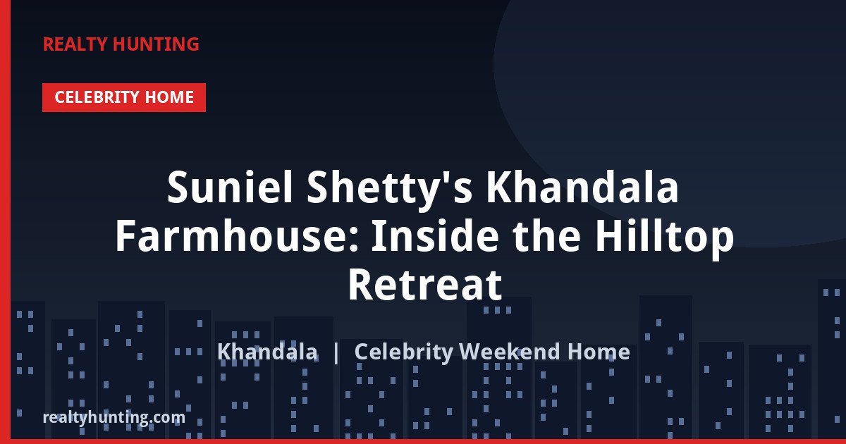 Suniel Shetty's Khandala Farmhouse: Inside the Hilltop Retreat